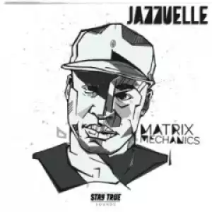 Jazzuelle - Matrix Mechanics (Jazzuelle Matrix Dub)